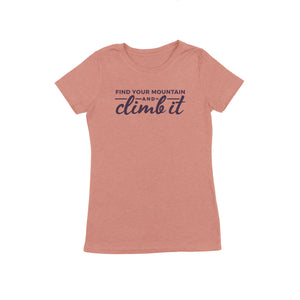 Find Your Mountain and Climb It -- Ladies Tee